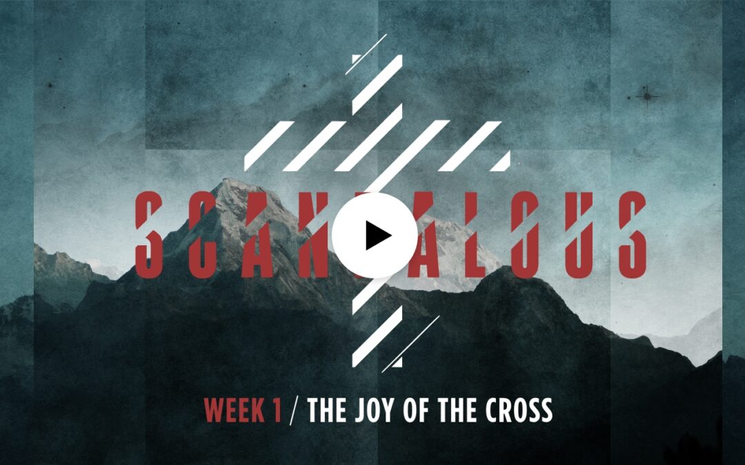 Scandalous | The Joy of the Cross
