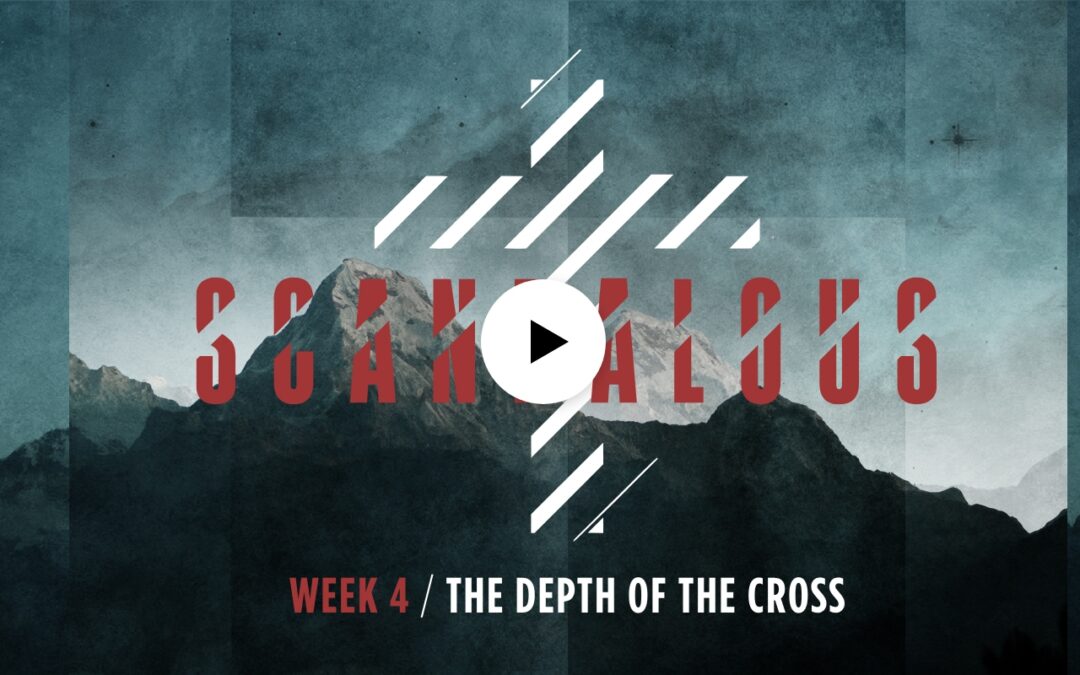 Scandalous | The Depth of the Cross