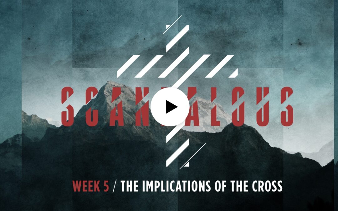 Scandalous | The Implications of the Cross